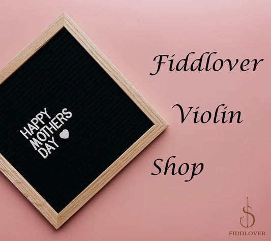 Fiddlover Online Violin Shop: A Heartfelt Mother's Day Tribute.5.15